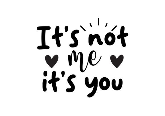 Download It's Not Me It's You SVG - It's you Collection