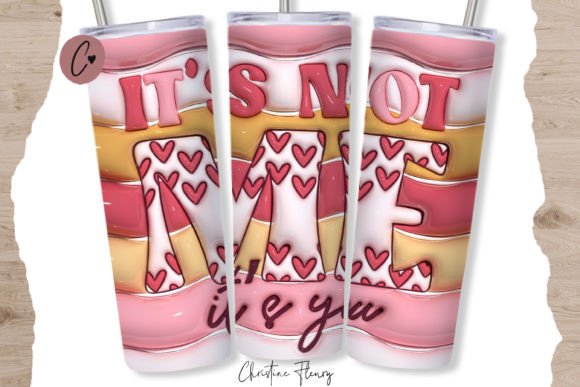 Download 3D Inflated It's Not Me It's You Tumbler - It's you Collection